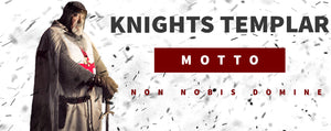 Knights Templar Motto : Non Nobis Domine